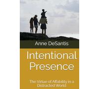 Intentional Presence: The Virtue of Affability in a Distracted World