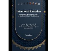 Intentional Ramadan: Ramadan like it's your last: A Realistic SMART Goal System