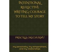 INTENTIONAL REFLECTIVE WRITING: Courage To Tell My Story: my personality, my temperament, and my relationships