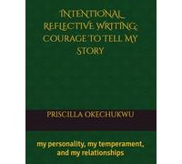 INTENTIONAL REFLECTIVE WRITING: Courage To Tell My Story: my personality, my temperament, and my relationships
