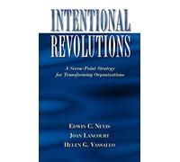 Intentional Revolutions: A Seven-Point Strategy for Transforming Organizations (Gestalt Institute of Cleveland Publication)