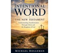 Intentional Word - Volume 2 - The New Testament: Understanding Transformation Through Christ and the Kingdom of God: 22 (Intentional Series)