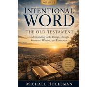 Intentional Word - Volume One - The Old Testament: Understanding God's Design Through Covenant, Wisdom, and Restoration: 21 (Intentional Series)