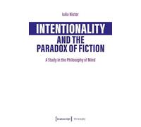 Intentionality and the Paradox of Fiction: A Study in the Philosophy of Mind (Edition Moderne Postmoderne Series)