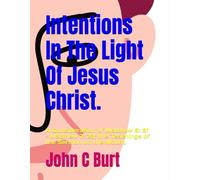 Intentions In The Light Of Jesus Christ.: A Consideration of Matthew 5: 21 - Matthew 7: 23; the Teachings of the Sermon on the Mount.