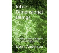 Inter- Dimensional Beings: The Beings of the Great Realms - The Lost Cosmic Scripture: 1