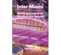 Inter Miami: Building a Legacy on the Pitch and Beyond