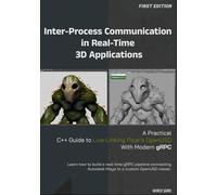 Inter-Process Communication In Real-Time 3D Applications : First Edition: A Practical C++ Guide to Live-Linking Pixar’S OpenUSD With Modern gRPC.