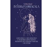 Intera fuori scala: Guida di self-care cromatico e trasformazione emotiva per donne che vogliono tornare a sè stesse