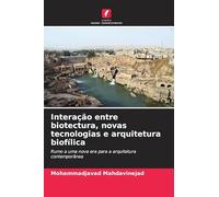 Interação entre biotectura, novas tecnologias e arquitetura biofílica: Rumo a uma nova era para a arquitetura contemporânea