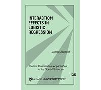 Interaction Effects in Logistic Regression: 135 (Quantitative Applications in the Social Sciences)