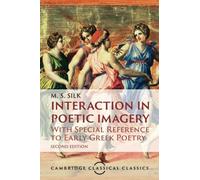 Interaction in Poetic Imagery: With Special Reference to Early Greek Poetry (Cambridge Classical Classics)