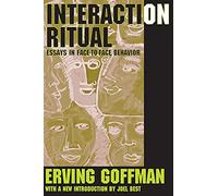 Interaction Ritual: Essays in Face-to-Face Behavior