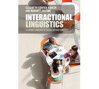 Interactional Linguistics: Studying Language in Social Interaction