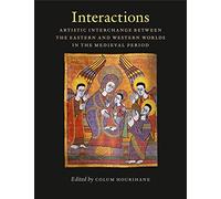 Interactions: Artistic Interchange Between the Eastern and Western Worlds in the Medieval Period (Index of Christian Art Occasional Papers) (The Index of Christian Art): 9