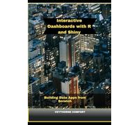 INTERACTIVE DASHBOARDS WITH R AND SHINY: Building Data Apps from Scratch (Journeys & Destinations)