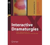 Interactive Dramaturgies : New Approaches in Multimedia Content and Design