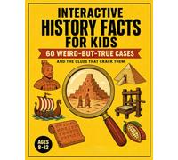 Interactive History Facts for Kids: 60 Amazing Mysteries, Surprising Stories, Maps, Puzzles & Evidence Challenges Across World History for Ages 8-12 (Clues Across Time)