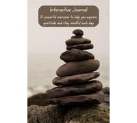Interactive Journal: 10 powerful exercises to help you express gratitude and stay mindful each day