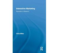 Interactive Marketing: Revolution or Rhetoric?: 12 (Routledge Interpretive Marketing Research)