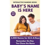 INTERACTIVE NAMING - BOOK BABY’S NAME IS HERE: 3,000 Names for Girls & Boys - Remember the Day You Chose the Name