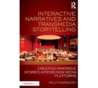 Interactive Narratives and Transmedia Storytelling: Creating Immersive Stories Across New Media Platforms