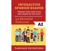 Interactive Spanish Reader: La Reunión Familiar - A2: Choose your own path and learn as you play! (Spanish Readers - A2)
