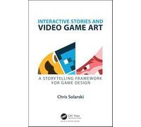 Interactive Stories and Video Game Art : A Storytelling Framework for Game Design