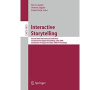 Interactive Storytelling: Second Joint International Conference on Interactive Digital Storytelling, ICIDS 2009, Guimarães, Portugal, December 9-11, ... (Lecture Notes in Computer Science, 5915)