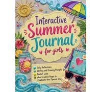 Interactive Summer Journal for Girls Ages 8-12 : Daily Reflections, Bucket Lists, Writing and Drawing Prompts, plus Creative Pages to Celebrate Your Special Story
