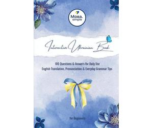 Interactive Ukrainian Book: 100 Questions & Answers for Daily Use: English Translation, Pronunciation & Everyday Grammar Tips for Beginners (Start Speaking Ukrainian)