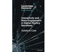 Interactivity and Meta-Engagement in Digital Mystery Narratives (Elements in Crime Narratives)