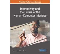 Interactivity and the Future of the Human-Computer Interface (Advances in Computational Intelligence and Robotics)