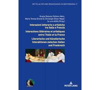 Interazioni letterarie e artistiche tra Italia e Francia / Interactions littéraires et artistiques entre l'Italie et la France: Per una nuova ... (Mittelalter Und Renaissance in Der Romania)
