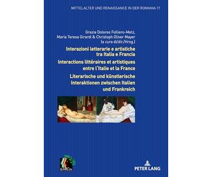 Interazioni letterarie e artistiche tra Italia e Francia / Interactions littéraires et artistiques entre l'Italie et la France: Per una nuova ... (Mittelalter Und Renaissance in Der Romania)