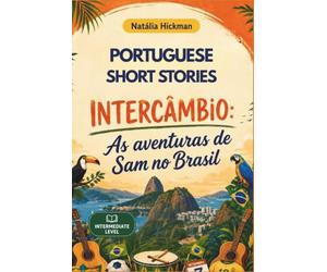 Intercâmbio: As Aventuras de Sam no Brasil: Portuguese Short Stories - Intermediate Level - with Vocabulary Lists, Comprehension Questions and Translation