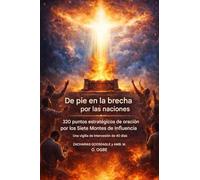 Intercediendo por las Naciones - 320 Puntos Estratégicos de Oración por las Siete Montañas de Influencia: 40 Días de Vigilia de Intercesión por la ... del Reino de Dios en las Naciones (2)