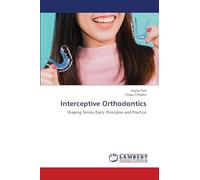 Interceptive Orthodontics: Shaping Smiles Early: Principles and Practice
