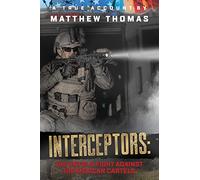 Interceptors: The Untold Fight Against the Mexican Cartels