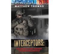 Interceptors: The Untold Fight Against the Mexican Cartels