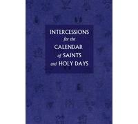 Intercessions for the Calendar of Saints and Holy Days