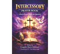 Intercessory Prayer Book: A Book of Prayer, Power and Alignment