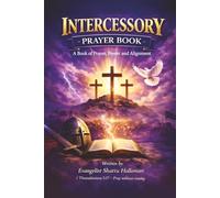 Intercessory Prayer Book: A Book of Prayer, Power and Alignment