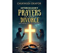 Intercessory Prayers to Avert Divorce: God’s Strategy for Saving Your Marriage (Total Restoration: Deliverance for Home & Family)