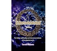 Interconnected Revised: The hidden spirituality and interconnectedness of the physical world