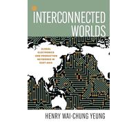 Interconnected Worlds: Global Electronics and Production Networks in East Asia (Innovation and Technology in the World Economy)