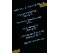 Intercontinental Cup 1960-2004 / FIFA Intercontinental Cup 2024 / Club World Cup 2000-2025 / UEFA-CONMEBOL Club Challenge 2023. Results and Line-ups (International Line Ups Clubs)