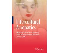 Intercultural Acrobatics : Exploring Other Ways of Speaking about Interculturality in Education and Research