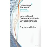 Intercultural Communication in Virtual Exchange (Elements in Intercultural Communication)