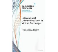 Intercultural Communication in Virtual Exchange (Elements in Intercultural Communication)